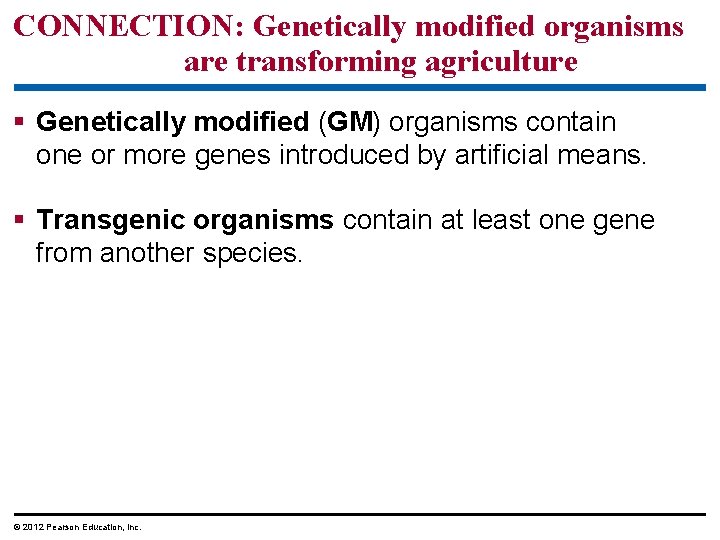 CONNECTION: Genetically modified organisms are transforming agriculture § Genetically modified (GM) organisms contain one