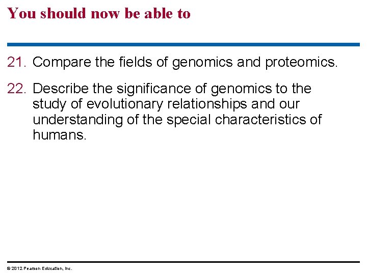 You should now be able to 21. Compare the fields of genomics and proteomics.
