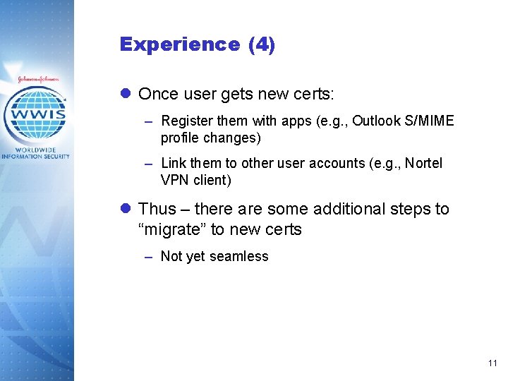 Experience (4) l Once user gets new certs: – Register them with apps (e.