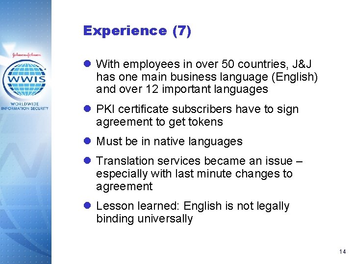 Experience (7) l With employees in over 50 countries, J&J has one main business