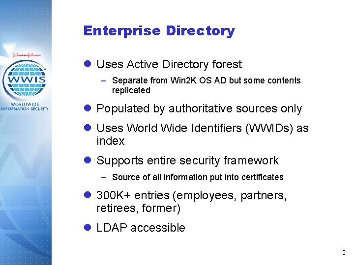 Enterprise Directory l Uses Active Directory forest – Separate from Win 2 K OS