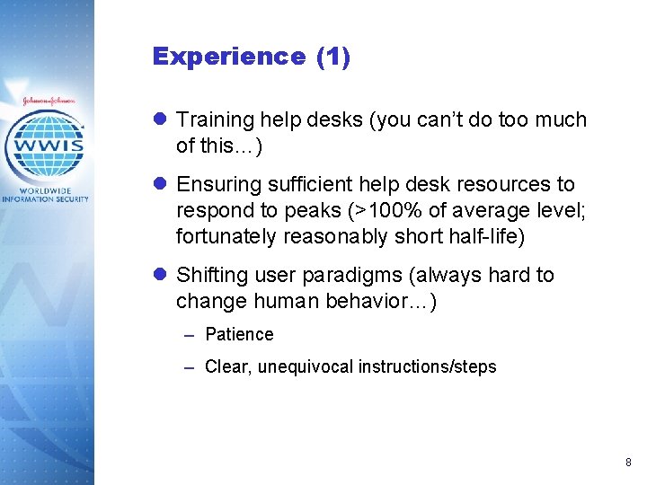Experience (1) l Training help desks (you can’t do too much of this…) l