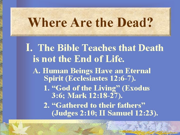 Where Are the Dead? I. The Bible Teaches that Death is not the End