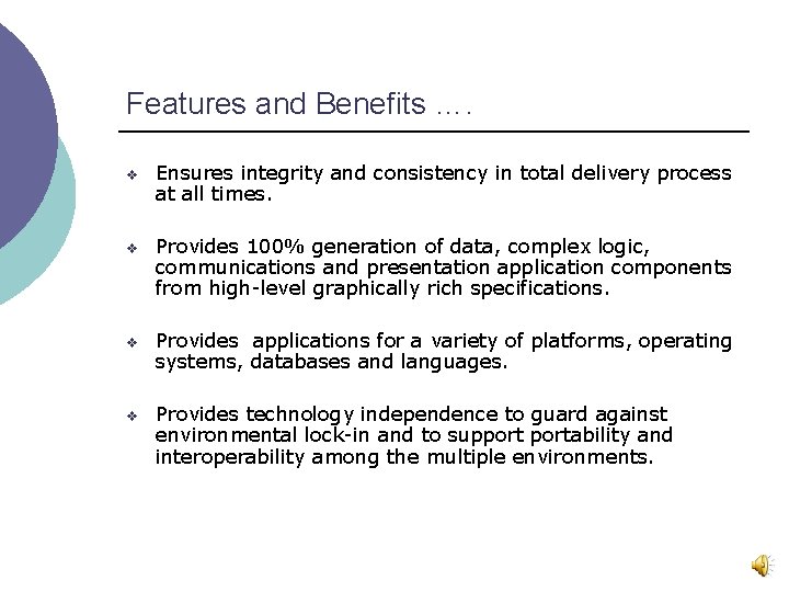 Features and Benefits …. v Ensures integrity and consistency in total delivery process at
