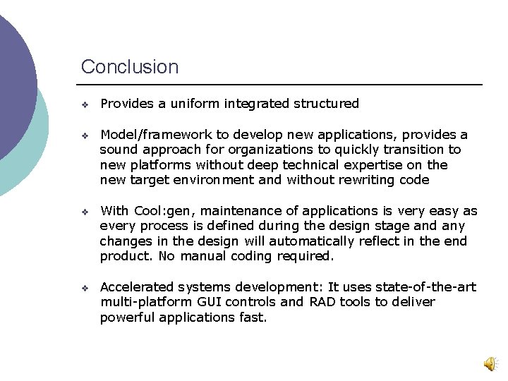 Conclusion v Provides a uniform integrated structured v Model/framework to develop new applications, provides