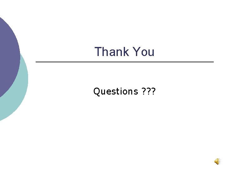 Thank You Questions ? ? ? 