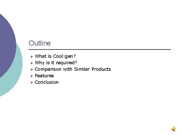 Outline v v v What is Cool: gen? Why is it required? Comparison with