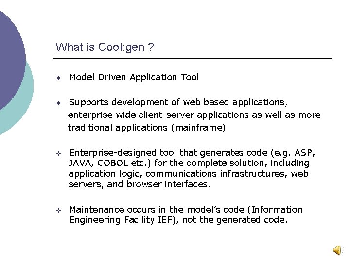 What is Cool: gen ? v Model Driven Application Tool v Supports development of