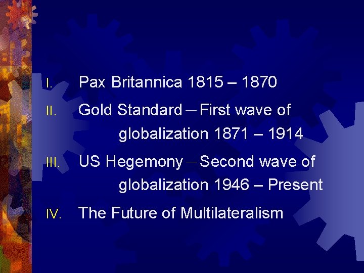 I. Pax Britannica 1815 – 1870 II. Gold Standard－First wave of globalization 1871 –