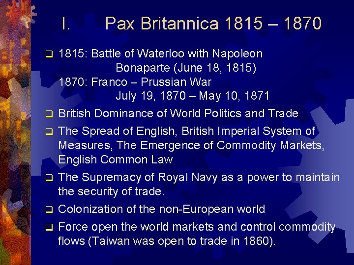 I. Pax Britannica 1815 – 1870 1815: Battle of Waterloo with Napoleon Bonaparte (June