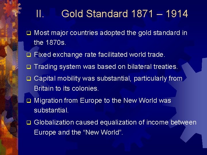 II. Gold Standard 1871 – 1914 q Most major countries adopted the gold standard
