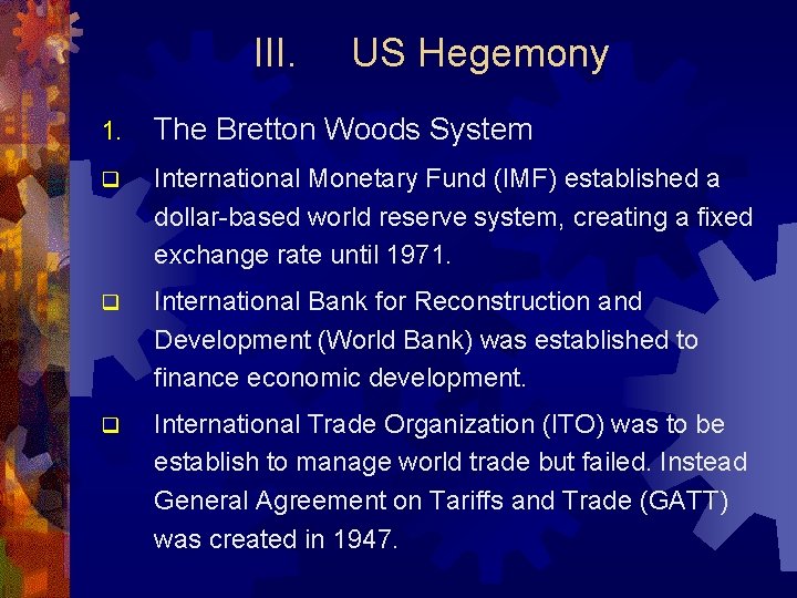 III. US Hegemony 1. The Bretton Woods System q International Monetary Fund (IMF) established