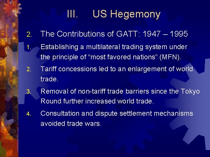 III. US Hegemony 2. The Contributions of GATT: 1947 – 1995 1. Establishing a
