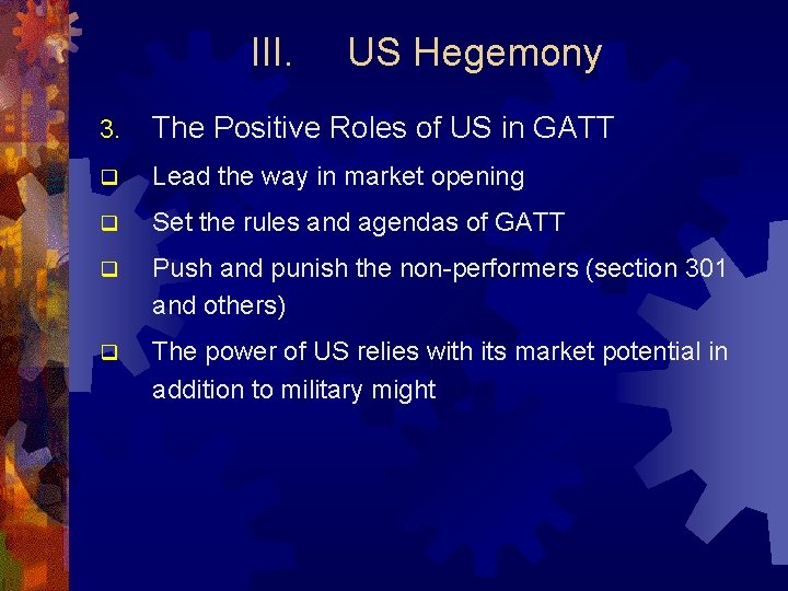 III. US Hegemony 3. The Positive Roles of US in GATT q Lead the