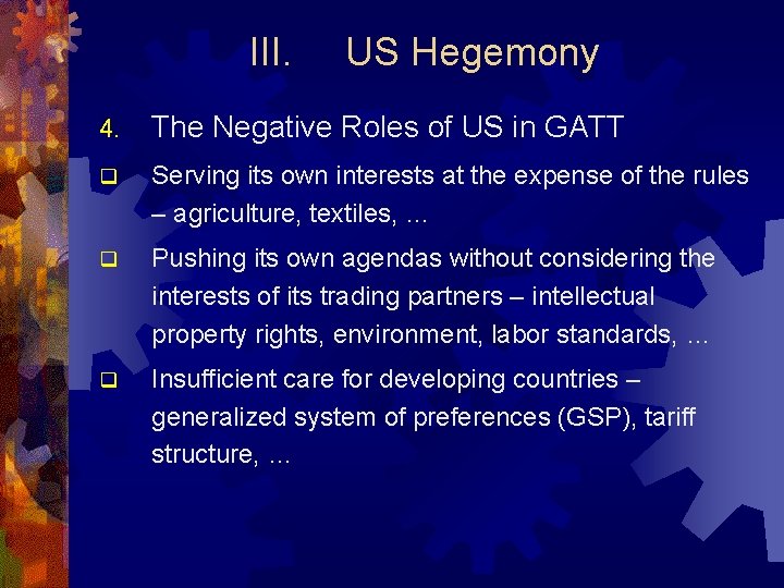 III. US Hegemony 4. The Negative Roles of US in GATT q Serving its