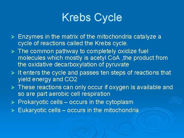Krebs Cycle Ø Ø Ø Enzymes in the matrix of the mitochondria catalyze a