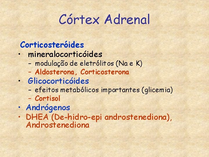 Córtex Adrenal Corticosteróides • mineralocorticóides – modulação de eletrólitos (Na e K) – Aldosterona,