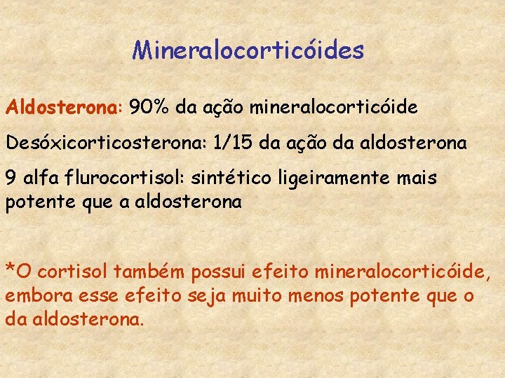 Mineralocorticóides Aldosterona: 90% da ação mineralocorticóide Desóxicorticosterona: 1/15 da ação da aldosterona 9 alfa