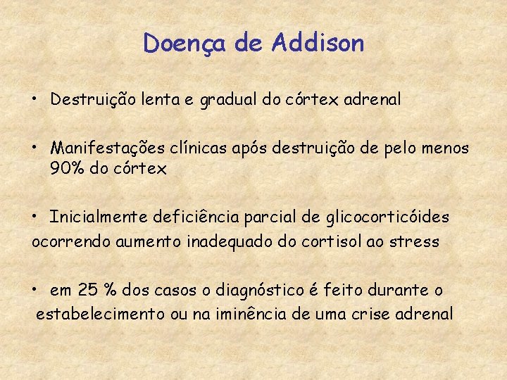 Doença de Addison • Destruição lenta e gradual do córtex adrenal • Manifestações clínicas
