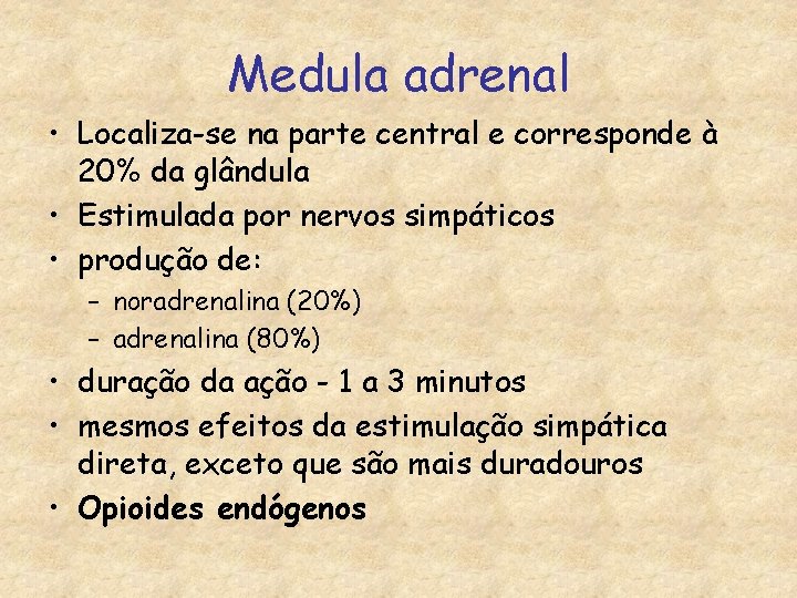 Medula adrenal • Localiza-se na parte central e corresponde à 20% da glândula •
