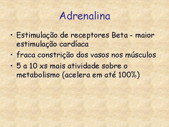 Adrenalina • Estimulação de receptores Beta - maior estimulação cardíaca • fraca constrição dos