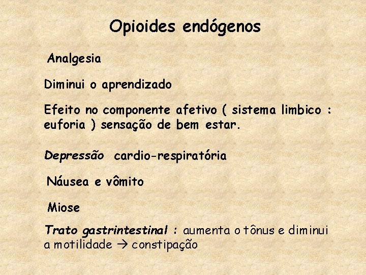 Opioides endógenos Analgesia Diminui o aprendizado Efeito no componente afetivo ( sistema limbico :
