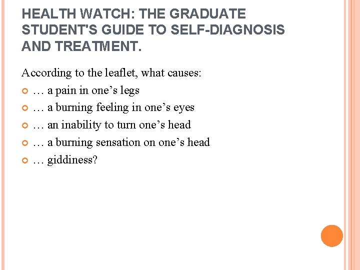 HEALTH WATCH: THE GRADUATE STUDENT'S GUIDE TO SELF-DIAGNOSIS AND TREATMENT. According to the leaflet,