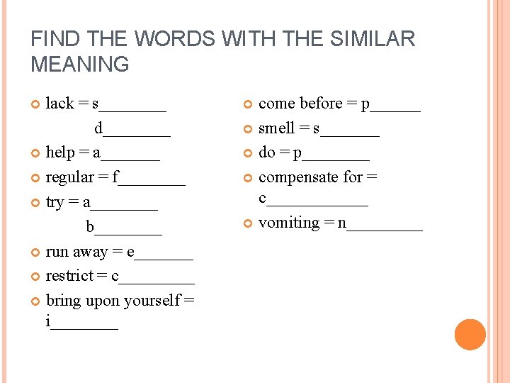 FIND THE WORDS WITH THE SIMILAR MEANING lack = s____ d____ help = a_______