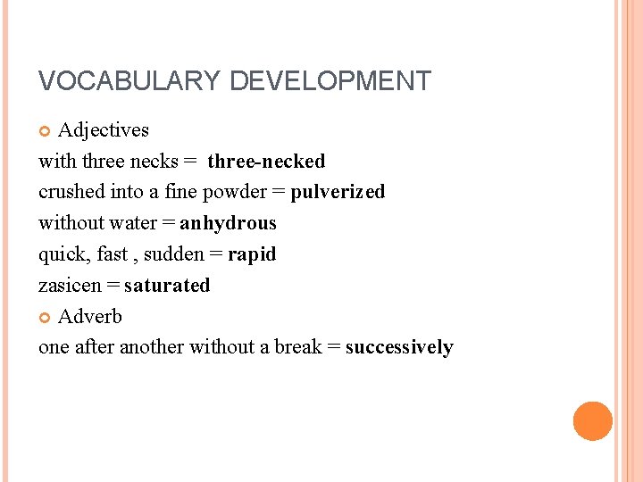 VOCABULARY DEVELOPMENT Adjectives with three necks = three-necked crushed into a fine powder =