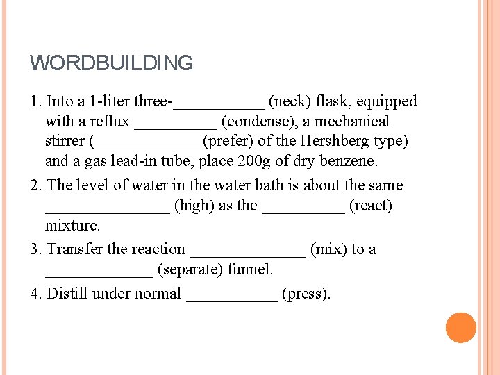 WORDBUILDING 1. Into a 1 -liter three-______ (neck) flask, equipped with a reflux _____