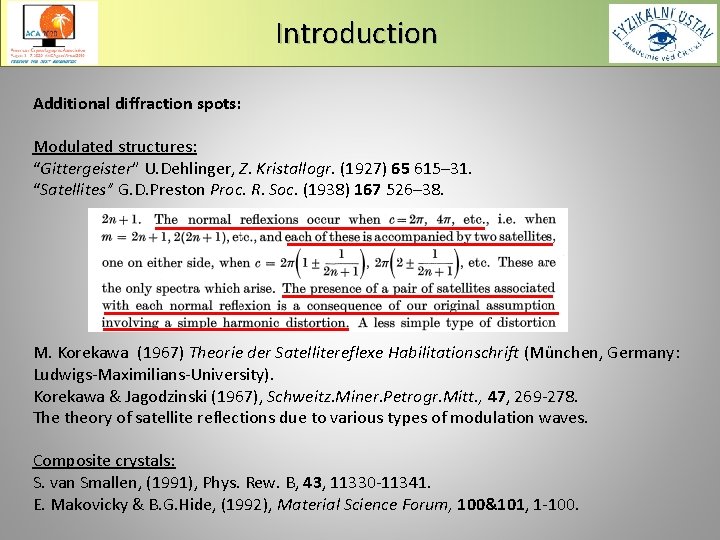 Introduction Additional diffraction spots: Modulated structures: “Gittergeister” U. Dehlinger, Z. Kristallogr. (1927) 65 615–