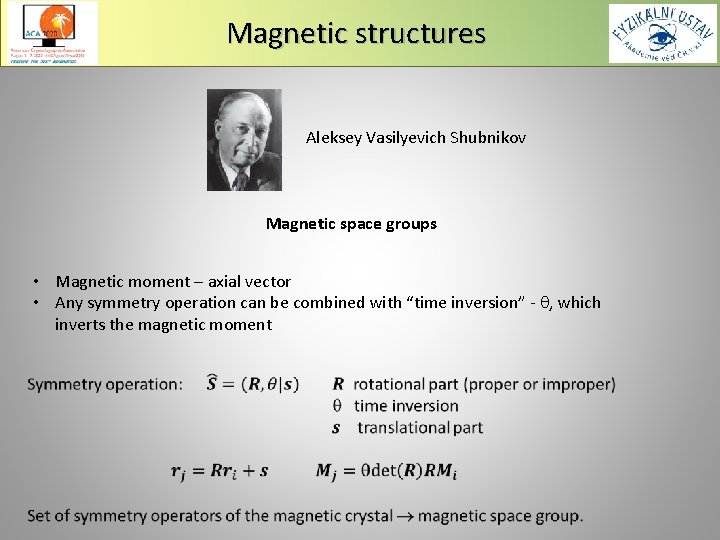 Magnetic structures Aleksey Vasilyevich Shubnikov Magnetic space groups • Magnetic moment – axial vector