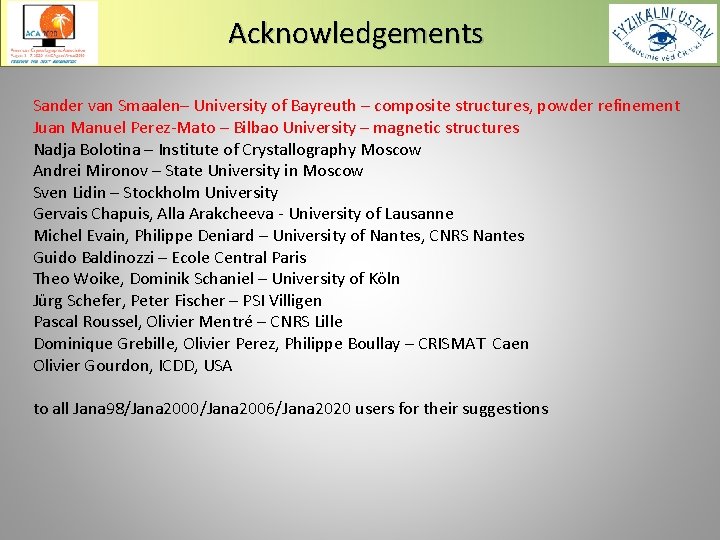 Acknowledgements Sander van Smaalen– University of Bayreuth – composite structures, powder refinement Juan Manuel