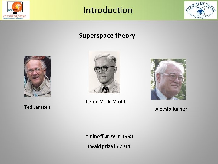 Introduction Superspace theory Ted Janssen Peter M. de Wolff Aloysio Janner Aminoff prize in