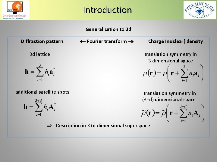 Introduction Generalization to 3 d Diffraction pattern Fourier transform Charge (nuclear) density 3 d