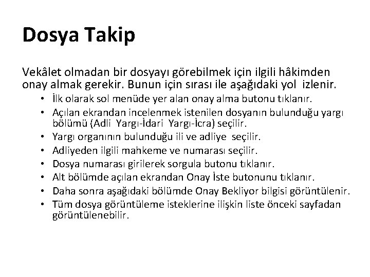 Dosya Takip Vekâlet olmadan bir dosyayı görebilmek için ilgili hâkimden onay almak gerekir. Bunun