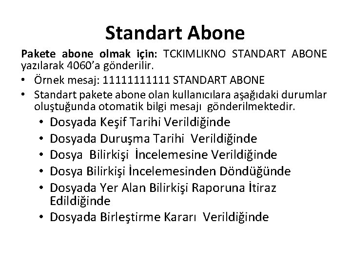 Standart Abone Pakete abone olmak için: TCKIMLIKNO STANDART ABONE yazılarak 4060’a gönderilir. • Örnek
