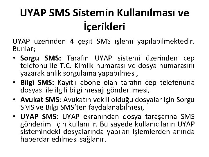 UYAP SMS Sistemin Kullanılması ve İçerikleri UYAP üzerinden 4 çeşit SMS işlemi yapılabilmektedir. Bunlar;