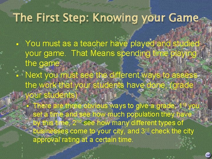 The First Step: Knowing your Game § § You must as a teacher have