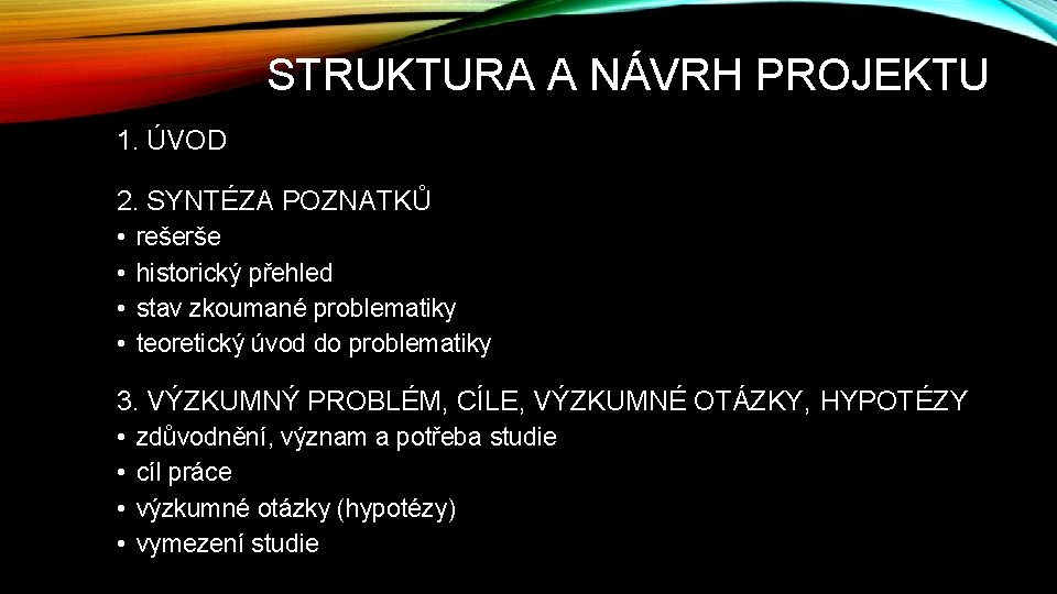 STRUKTURA A NÁVRH PROJEKTU 1. ÚVOD 2. SYNTÉZA POZNATKŮ • • rešerše historický přehled