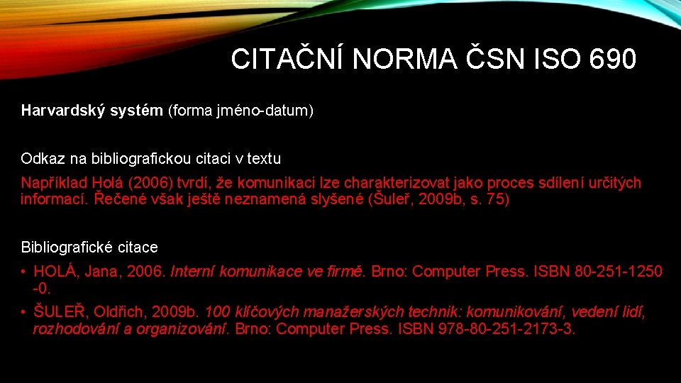 CITAČNÍ NORMA ČSN ISO 690 Harvardský systém (forma jméno-datum) Odkaz na bibliografickou citaci v