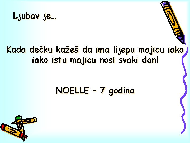 Ljubav je… Kada dečku kažeš da ima lijepu majicu iako istu majicu nosi svaki