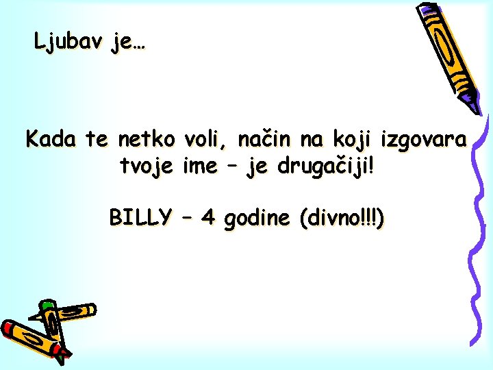 Ljubav je… Kada te netko voli, način na koji izgovara tvoje ime – je