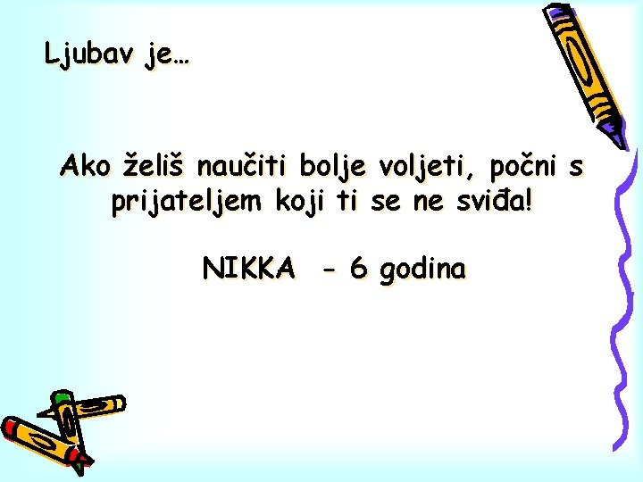 Ljubav je… Ako želiš naučiti bolje voljeti, počni s prijateljem koji ti se ne