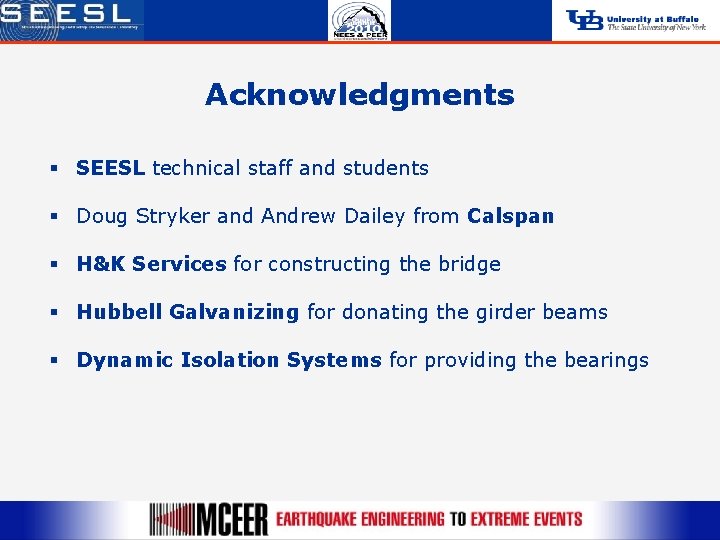 Acknowledgments § SEESL technical staff and students § Doug Stryker and Andrew Dailey from