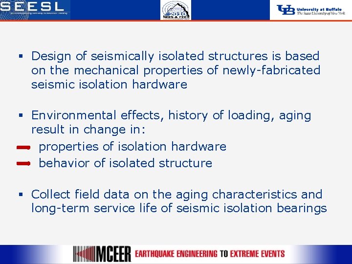 § Design of seismically isolated structures is based on the mechanical properties of newly-fabricated