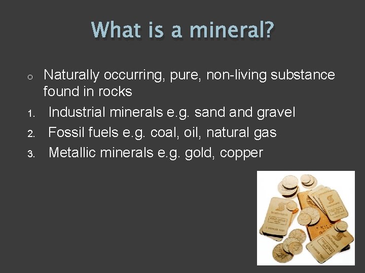 What is a mineral? o 1. 2. 3. Naturally occurring, pure, non-living substance found