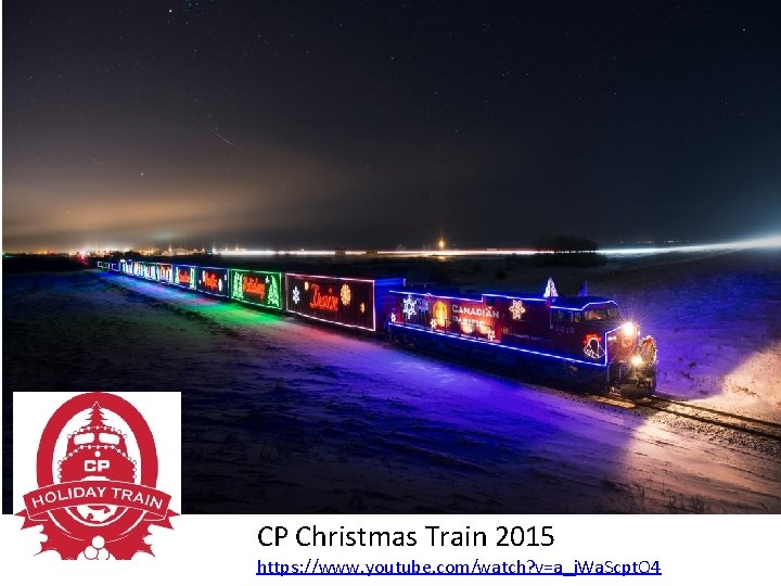 CP Christmas Train 2015 https: //www. youtube. com/watch? v=a_j. Wa. Scpt. Q 4 