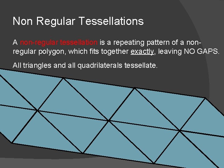 Non Regular Tessellations A non-regular tessellation is a repeating pattern of a nonregular polygon,