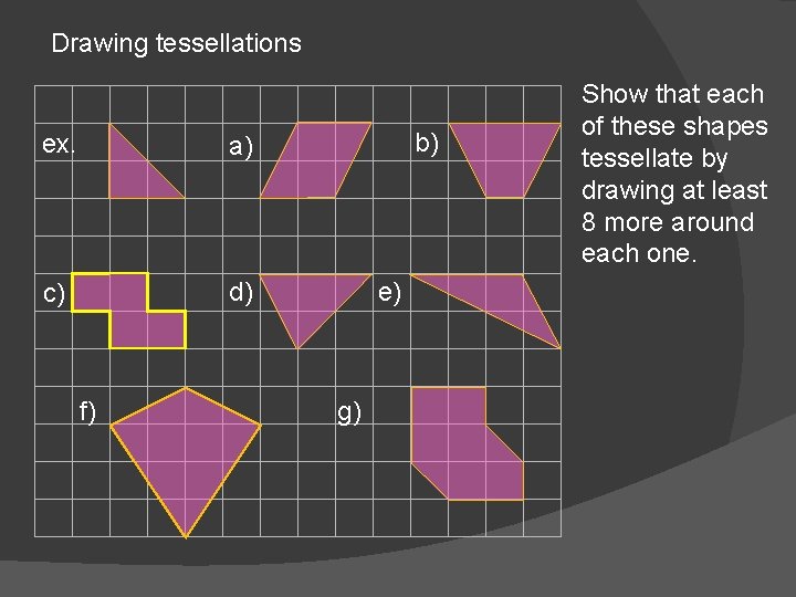 Drawing tessellations ex. a) c) d) f) b) e) g) Show that each of